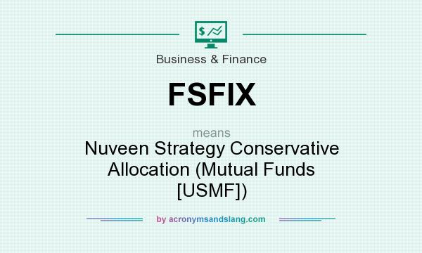 What does FSFIX mean? It stands for Nuveen Strategy Conservative Allocation (Mutual Funds [USMF])