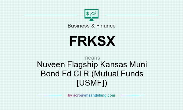 What does FRKSX mean? It stands for Nuveen Flagship Kansas Muni Bond Fd Cl R (Mutual Funds [USMF])
