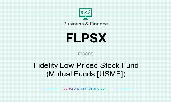 What does FLPSX mean? It stands for Fidelity Low-Priced Stock Fund (Mutual Funds [USMF])