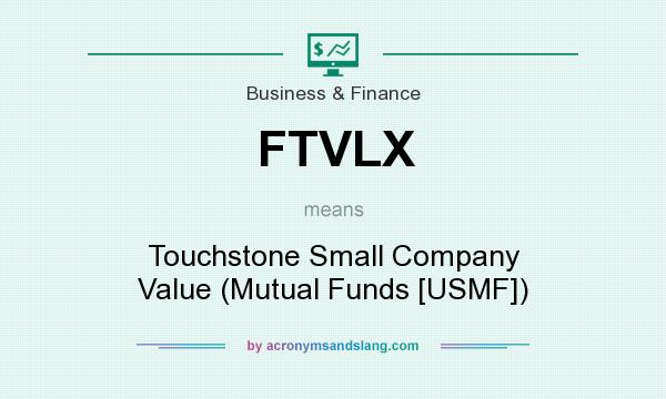 What does FTVLX mean? It stands for Touchstone Small Company Value (Mutual Funds [USMF])