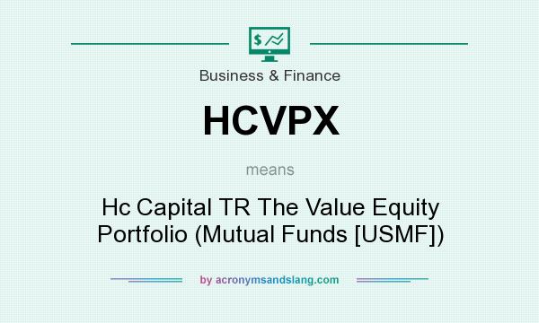 What does HCVPX mean? It stands for Hc Capital TR The Value Equity Portfolio (Mutual Funds [USMF])