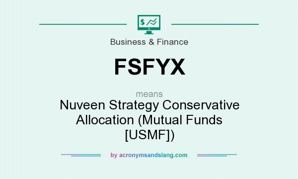 What does FSFYX mean? It stands for Nuveen Strategy Conservative Allocation (Mutual Funds [USMF])