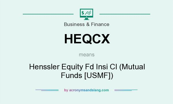 What does HEQCX mean? It stands for Henssler Equity Fd Insi Cl (Mutual Funds [USMF])