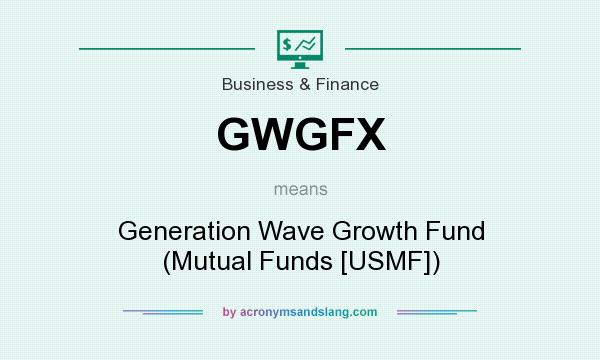 What does GWGFX mean? It stands for Generation Wave Growth Fund (Mutual Funds [USMF])