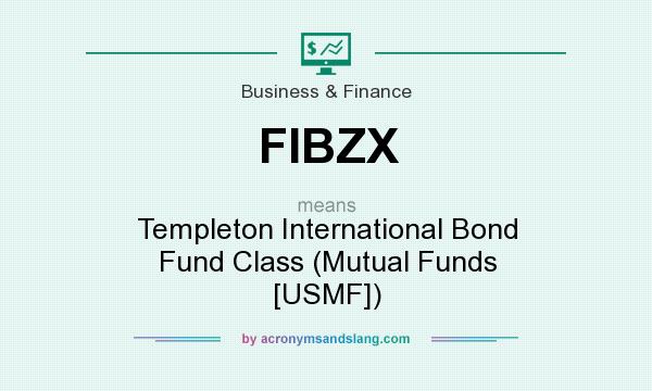 What does FIBZX mean? It stands for Templeton International Bond Fund Class (Mutual Funds [USMF])