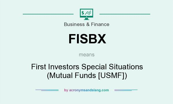 What does FISBX mean? It stands for First Investors Special Situations (Mutual Funds [USMF])