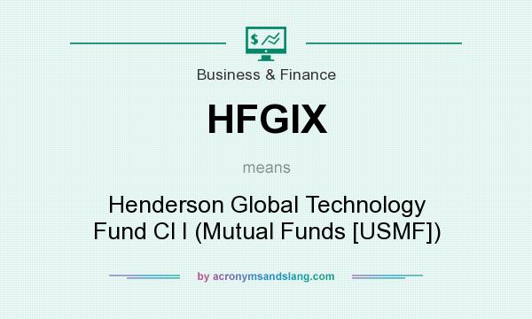 What does HFGIX mean? It stands for Henderson Global Technology Fund Cl I (Mutual Funds [USMF])