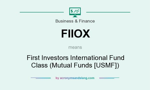 What does FIIOX mean? It stands for First Investors International Fund Class (Mutual Funds [USMF])