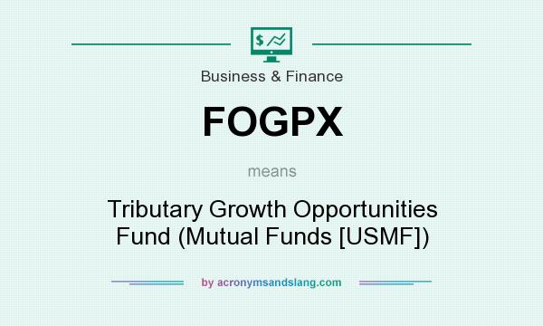 What does FOGPX mean? It stands for Tributary Growth Opportunities Fund (Mutual Funds [USMF])