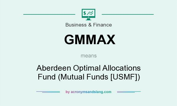 What does GMMAX mean? It stands for Aberdeen Optimal Allocations Fund (Mutual Funds [USMF])