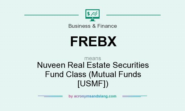 What does FREBX mean? It stands for Nuveen Real Estate Securities Fund Class (Mutual Funds [USMF])