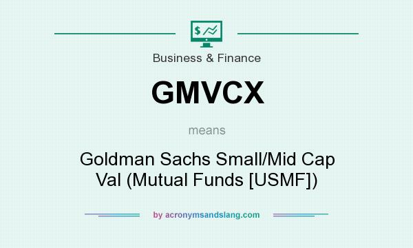 What does GMVCX mean? It stands for Goldman Sachs Small/Mid Cap Val (Mutual Funds [USMF])