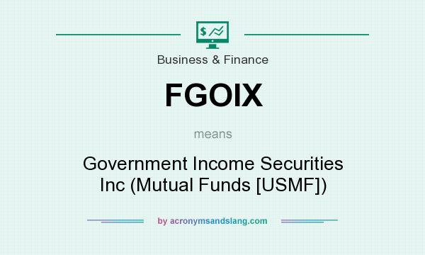 What does FGOIX mean? It stands for Government Income Securities Inc (Mutual Funds [USMF])