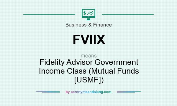 What does FVIIX mean? It stands for Fidelity Advisor Government Income Class (Mutual Funds [USMF])