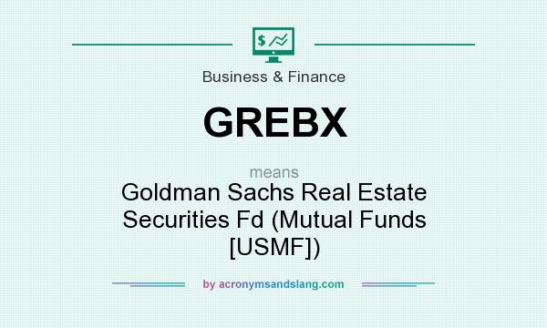What does GREBX mean? It stands for Goldman Sachs Real Estate Securities Fd (Mutual Funds [USMF])