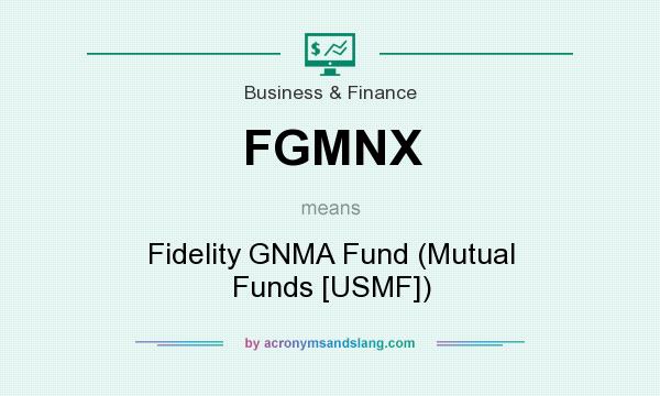 What does FGMNX mean? It stands for Fidelity GNMA Fund (Mutual Funds [USMF])
