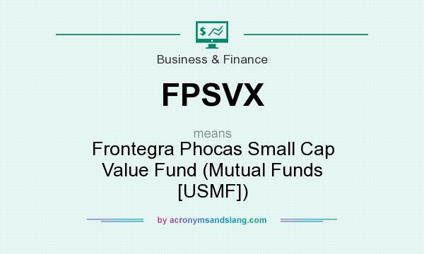 What does FPSVX mean? It stands for Frontegra Phocas Small Cap Value Fund (Mutual Funds [USMF])