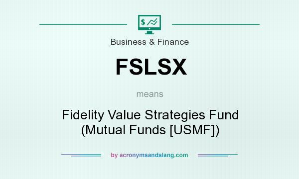 What does FSLSX mean? It stands for Fidelity Value Strategies Fund (Mutual Funds [USMF])