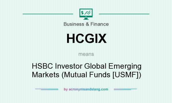 What does HCGIX mean? It stands for HSBC Investor Global Emerging Markets (Mutual Funds [USMF])
