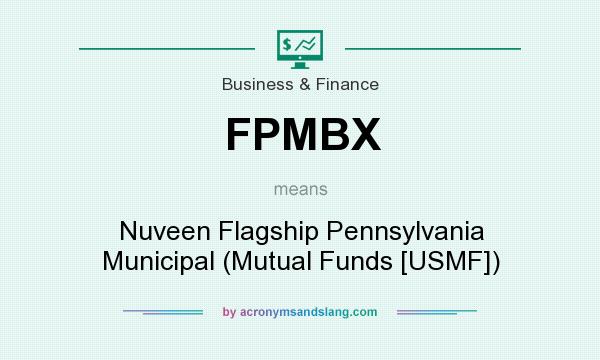 What does FPMBX mean? It stands for Nuveen Flagship Pennsylvania Municipal (Mutual Funds [USMF])