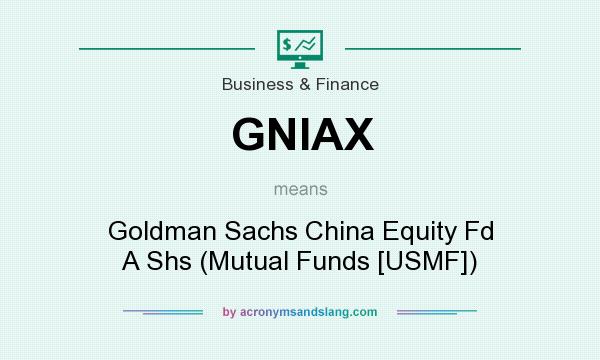 What does GNIAX mean? It stands for Goldman Sachs China Equity Fd A Shs (Mutual Funds [USMF])