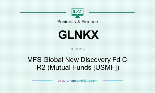 What does GLNKX mean? It stands for MFS Global New Discovery Fd Cl R2 (Mutual Funds [USMF])