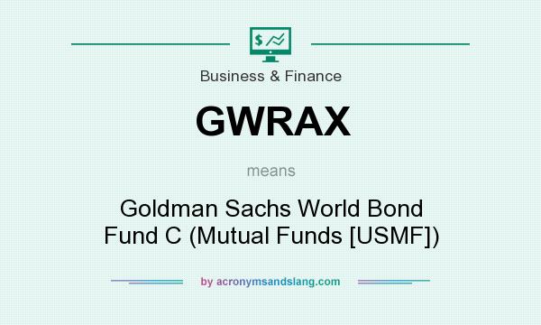 What does GWRAX mean? It stands for Goldman Sachs World Bond Fund C (Mutual Funds [USMF])