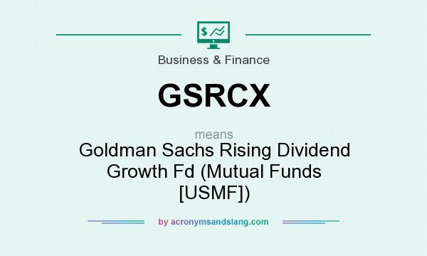 What does GSRCX mean? It stands for Goldman Sachs Rising Dividend Growth Fd (Mutual Funds [USMF])