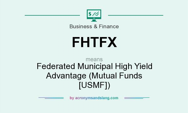 What does FHTFX mean? It stands for Federated Municipal High Yield Advantage (Mutual Funds [USMF])