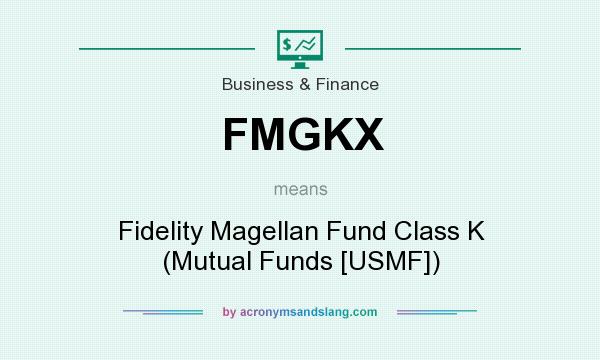 What does FMGKX mean? It stands for Fidelity Magellan Fund Class K (Mutual Funds [USMF])