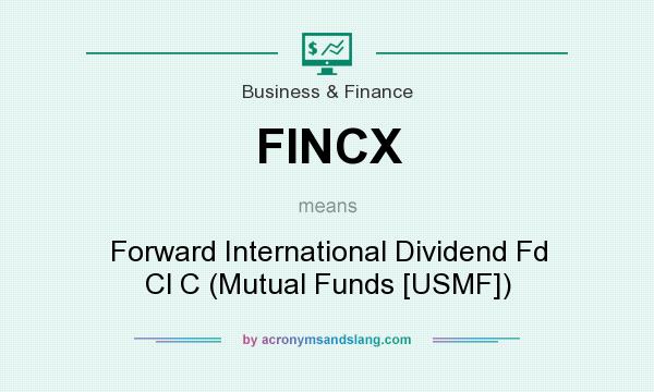 What does FINCX mean? It stands for Forward International Dividend Fd Cl C (Mutual Funds [USMF])
