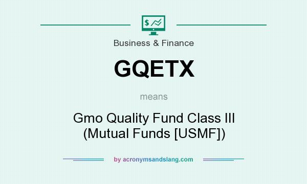 What does GQETX mean? It stands for Gmo Quality Fund Class III (Mutual Funds [USMF])