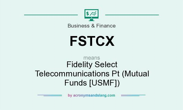 What does FSTCX mean? It stands for Fidelity Select Telecommunications Pt (Mutual Funds [USMF])