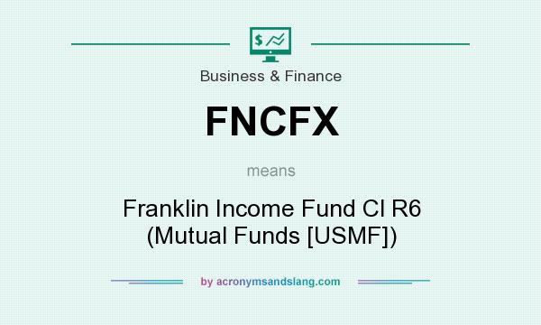 What does FNCFX mean? It stands for Franklin Income Fund Cl R6 (Mutual Funds [USMF])