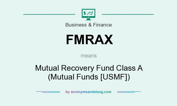 What does FMRAX mean? It stands for Mutual Recovery Fund Class A (Mutual Funds [USMF])