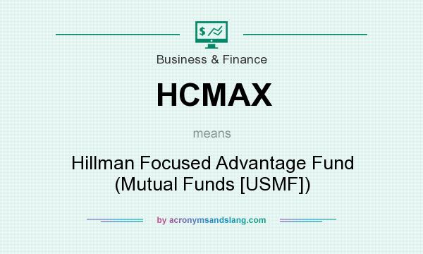 What does HCMAX mean? It stands for Hillman Focused Advantage Fund (Mutual Funds [USMF])