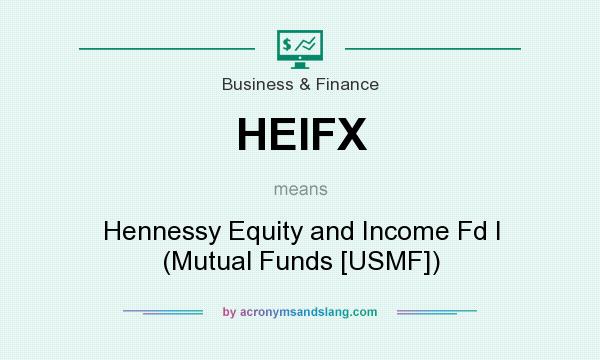What does HEIFX mean? It stands for Hennessy Equity and Income Fd I (Mutual Funds [USMF])