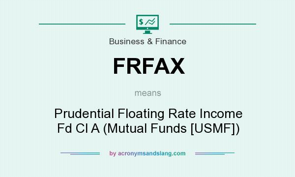 What does FRFAX mean? It stands for Prudential Floating Rate Income Fd Cl A (Mutual Funds [USMF])