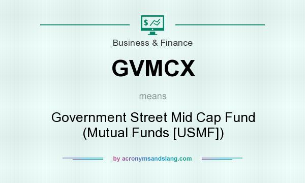 What does GVMCX mean? It stands for Government Street Mid Cap Fund (Mutual Funds [USMF])