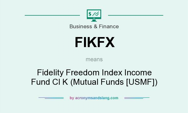 What does FIKFX mean? It stands for Fidelity Freedom Index Income Fund Cl K (Mutual Funds [USMF])