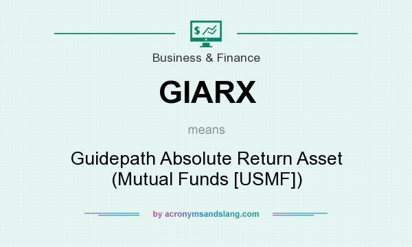 What does GIARX mean? It stands for Guidepath Absolute Return Asset (Mutual Funds [USMF])