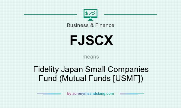 What does FJSCX mean? It stands for Fidelity Japan Small Companies Fund (Mutual Funds [USMF])