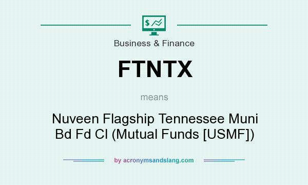 What does FTNTX mean? It stands for Nuveen Flagship Tennessee Muni Bd Fd Cl (Mutual Funds [USMF])