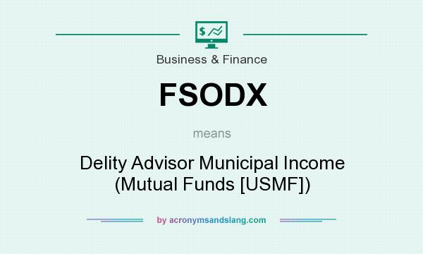 What does FSODX mean? It stands for Delity Advisor Municipal Income (Mutual Funds [USMF])