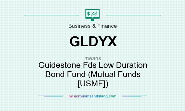 What does GLDYX mean? It stands for Guidestone Fds Low Duration Bond Fund (Mutual Funds [USMF])