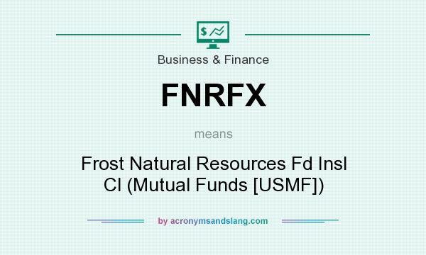What does FNRFX mean? It stands for Frost Natural Resources Fd Insl Cl (Mutual Funds [USMF])