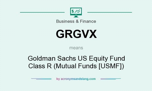 What does GRGVX mean? It stands for Goldman Sachs US Equity Fund Class R (Mutual Funds [USMF])