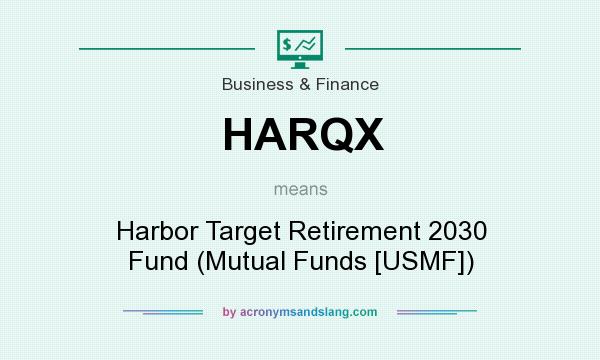 What does HARQX mean? It stands for Harbor Target Retirement 2030 Fund (Mutual Funds [USMF])