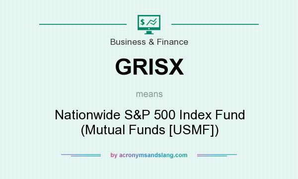 What does GRISX mean? It stands for Nationwide S&P 500 Index Fund (Mutual Funds [USMF])