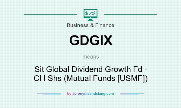 What does GDGIX mean? It stands for Sit Global Dividend Growth Fd - Cl I Shs (Mutual Funds [USMF])